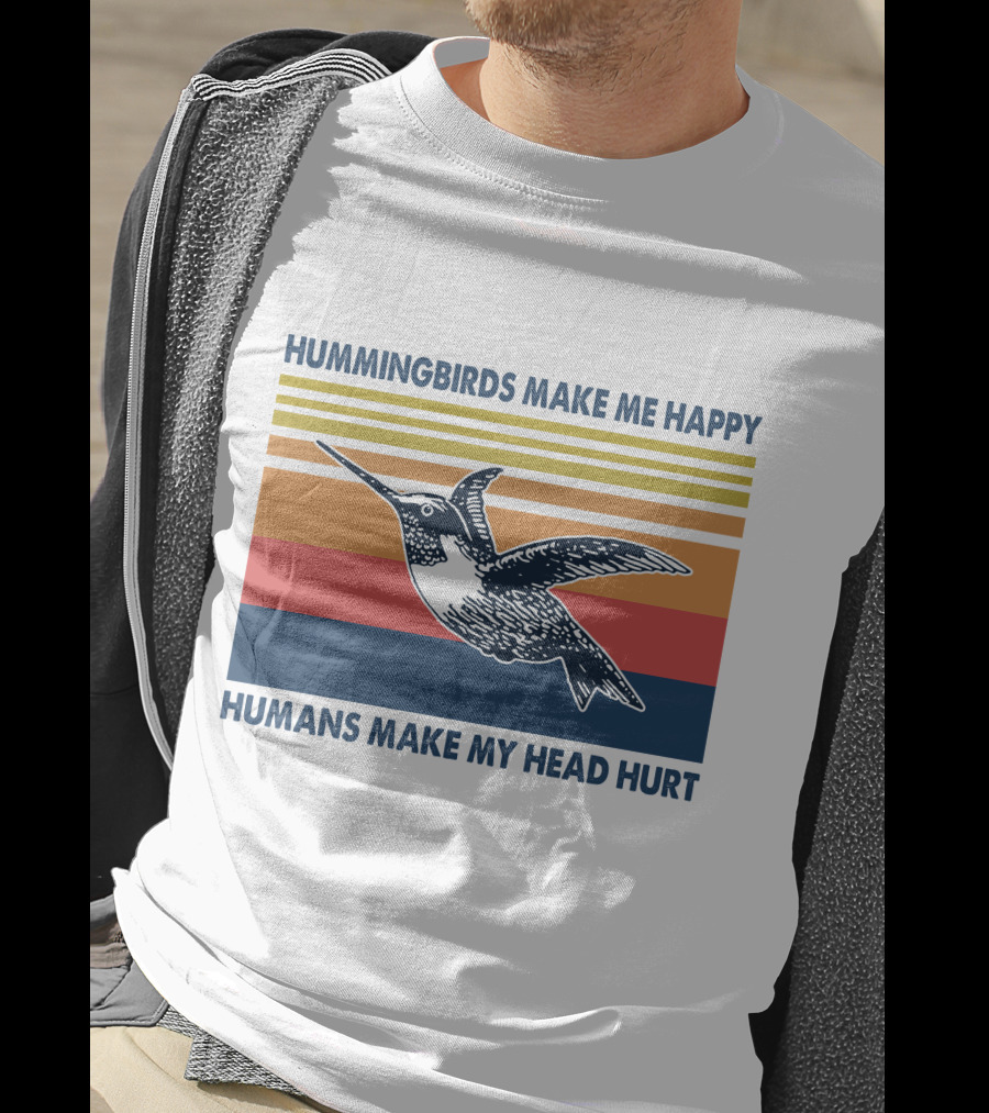 Hummingbirds Make Me Happy Humans Make My Head Hurt T-Shirt