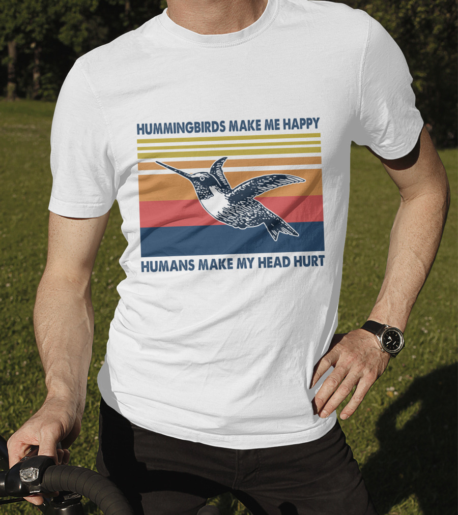 Hummingbirds Make Me Happy Humans Make My Head Hurt T-Shirt