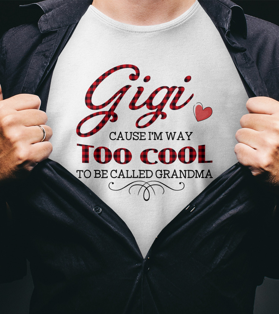 Gigi Cause I'm Way Too Cool To Be Called Grandma Plaid Heart T-Shirt