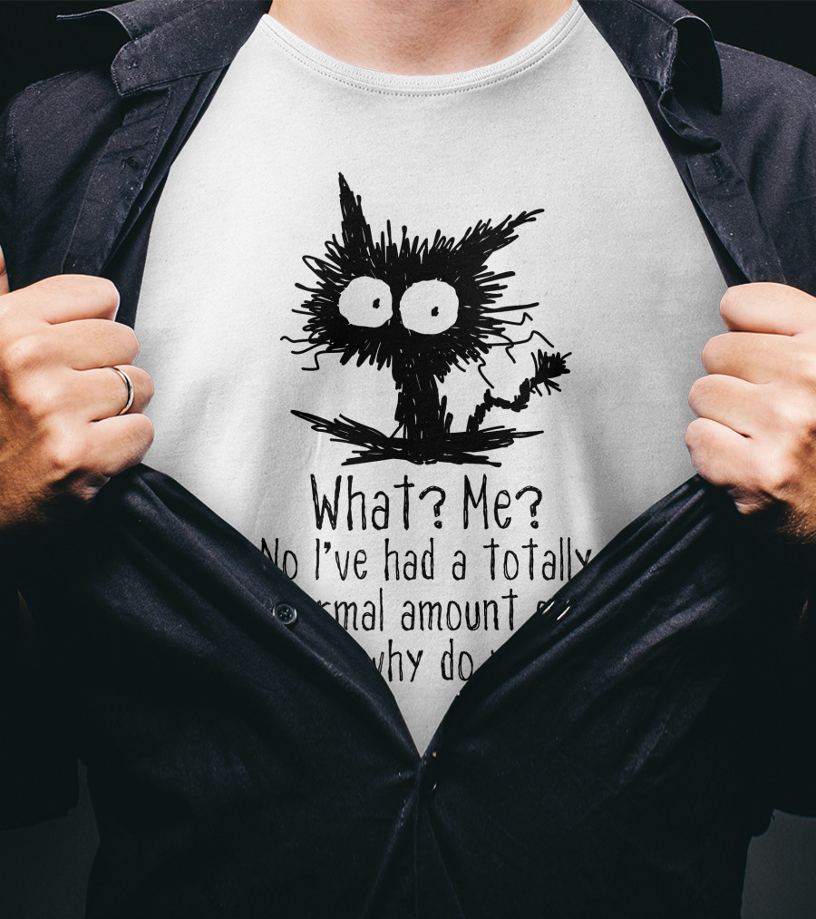 Black Cat What Me No I've Had A Totally Normal Amount Of Caffeine Why Do You Ask T-Shirt