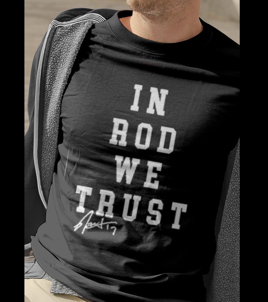 In Rod We Trust Rod Brind’S ’17 Signature T-Shirt
