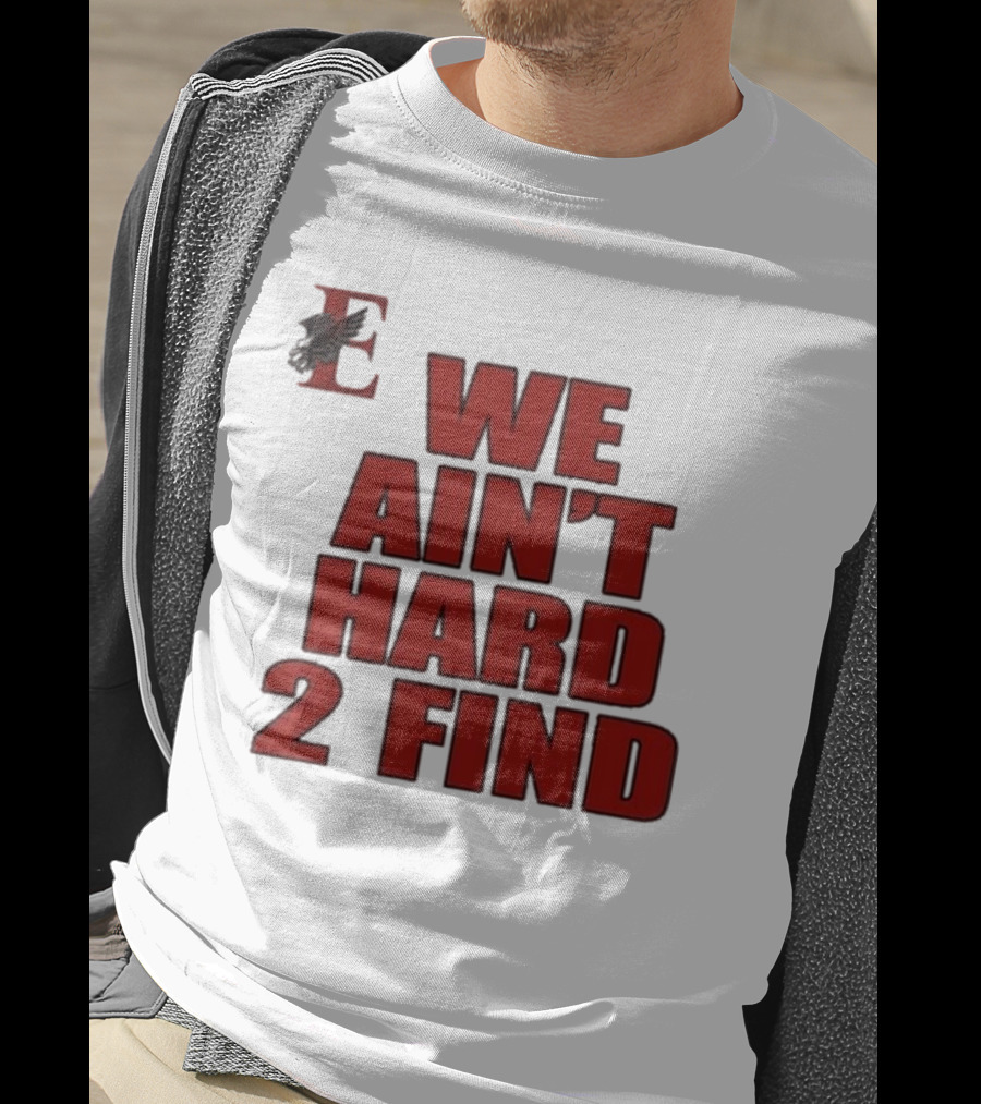 We Ain’t Hard 2 Find Red Block Text With Stylized E And Bird T-Shirt
