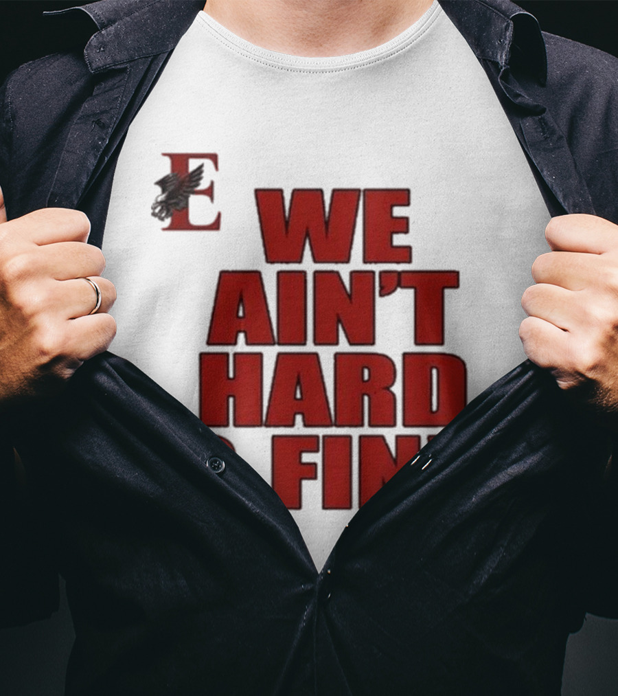 We Ain’t Hard 2 Find Red Block Text With Stylized E And Bird T-Shirt