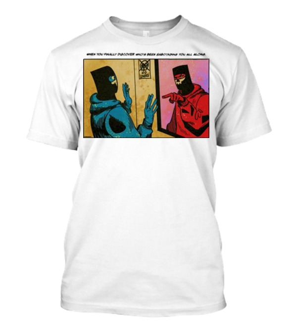 When You Finally Discover Who’s Been Sabotaging You All Along Reflected Masked Figures Confrontation T-Shirt