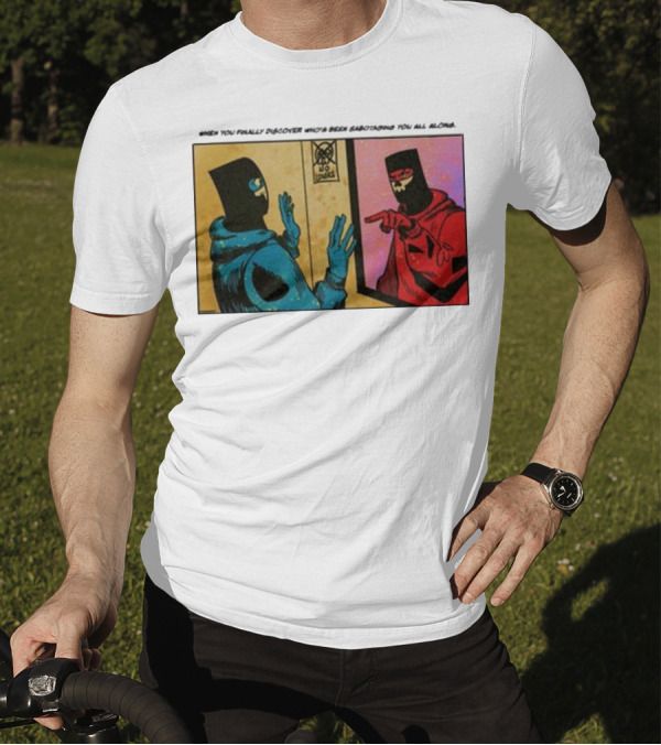 When You Finally Discover Who’s Been Sabotaging You All Along Reflected Masked Figures Confrontation T-Shirt