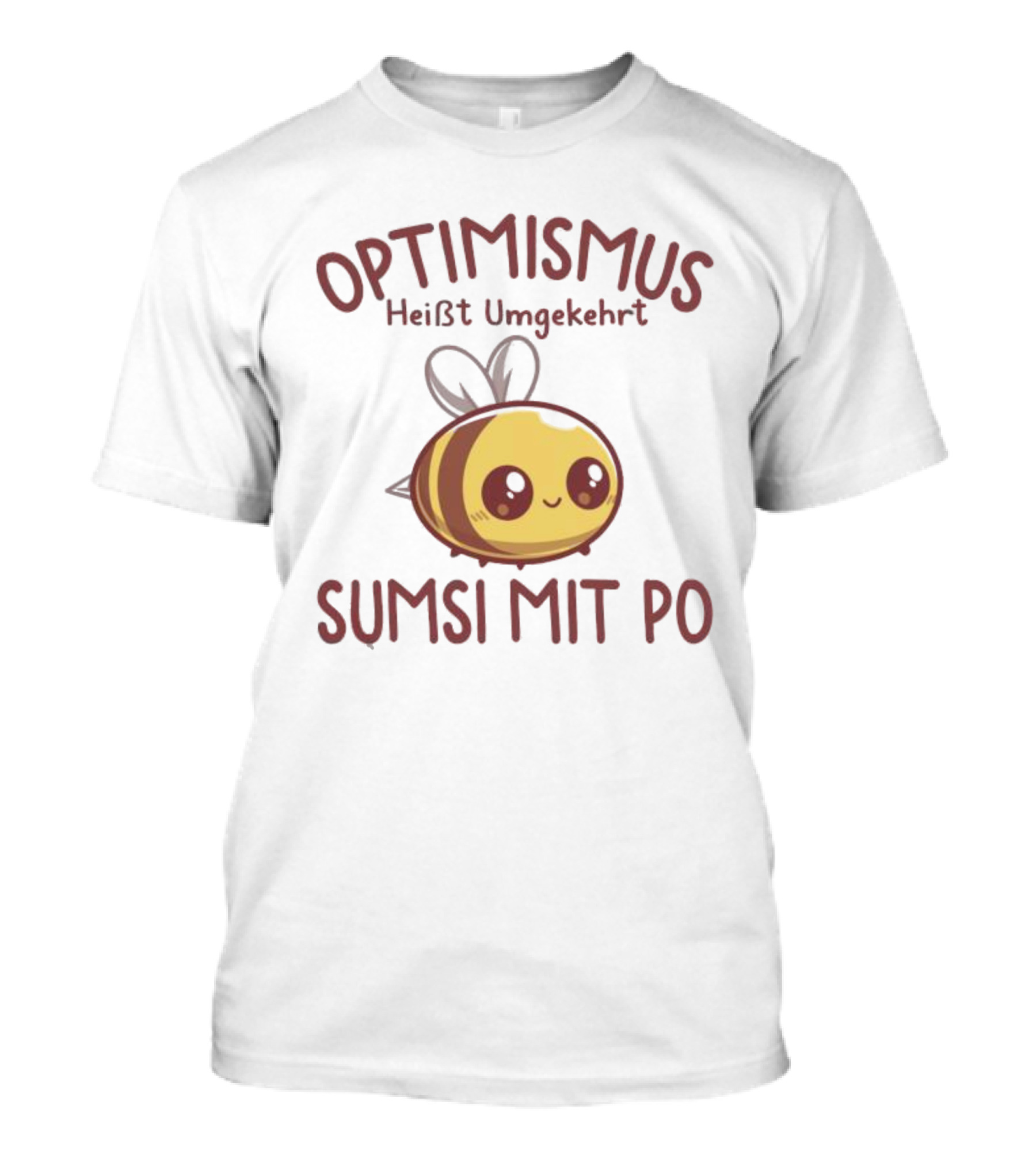 Optimismus Heißt Umgekehrt Sumsi Mit Po Cute Bee T-Shirt