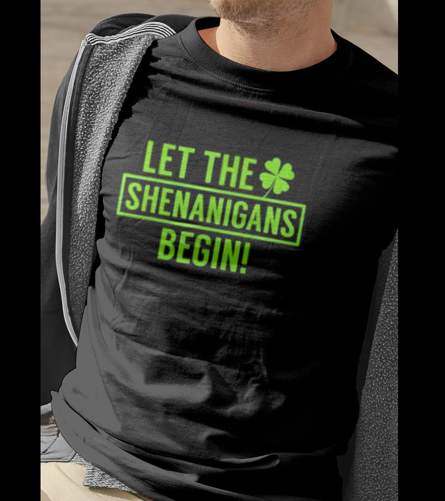 Let The Shenanigans Begin Saint Patricks Shamrock Holiday Fun T-Shirt