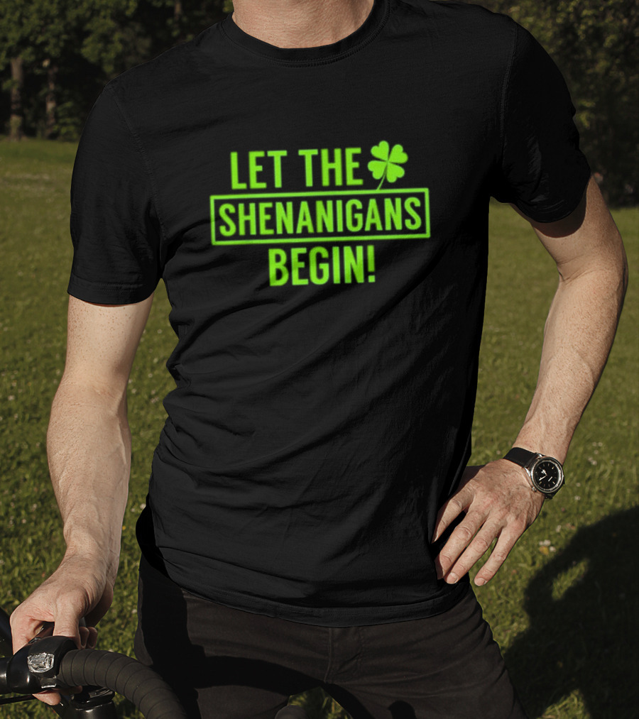 Let The Shenanigans Begin Saint Patricks Shamrock Holiday Fun T-Shirt
