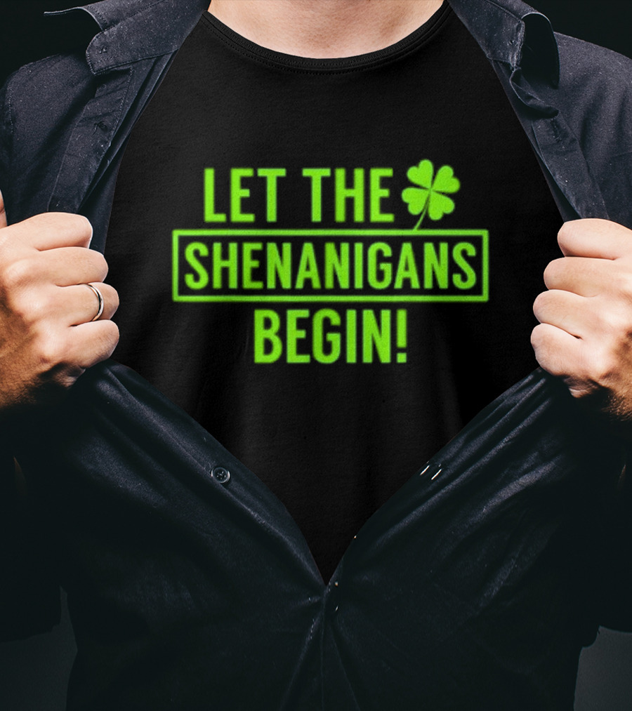 Let The Shenanigans Begin Saint Patricks Shamrock Holiday Fun T-Shirt
