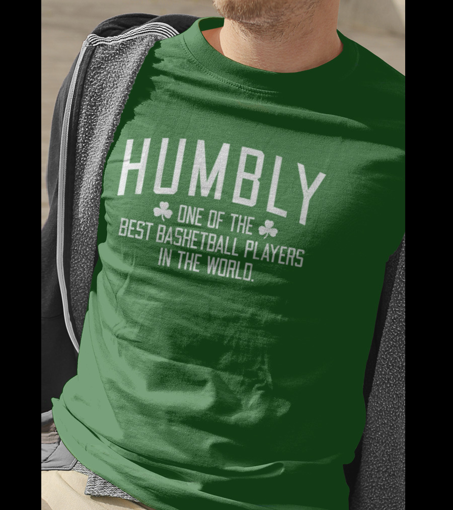 Humbly One Of The Best Basketball Players In The World With Shamrocks T-Shirt