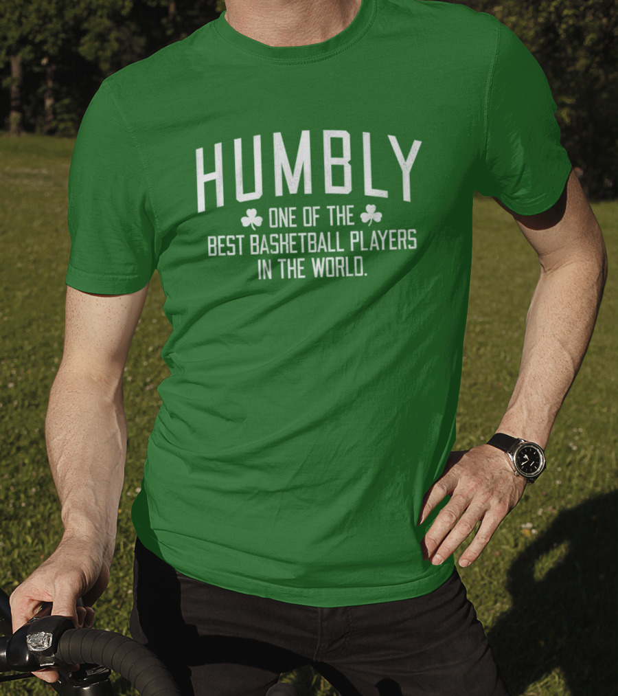 Humbly One Of The Best Basketball Players In The World With Shamrocks T-Shirt