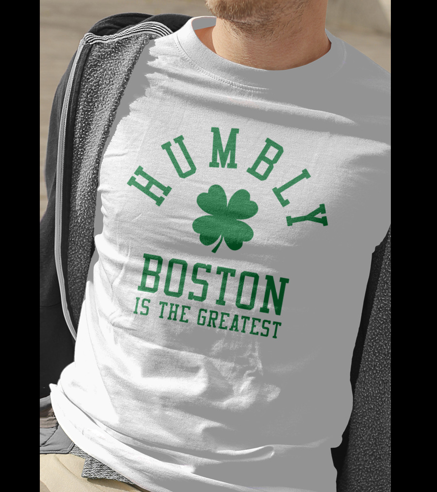 Humbly Boston Is The Greatest T-Shirt