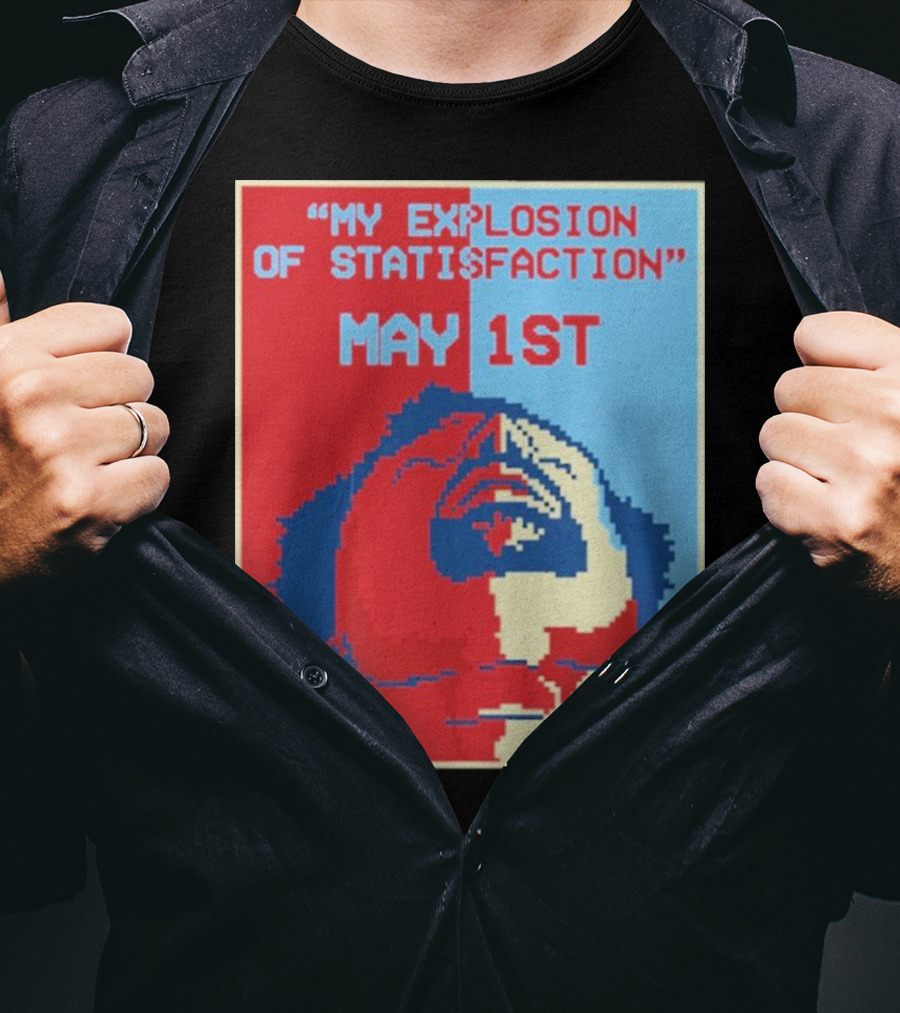 My Explosion Of Satisfaction May 1st Therealrtu T-Shirt