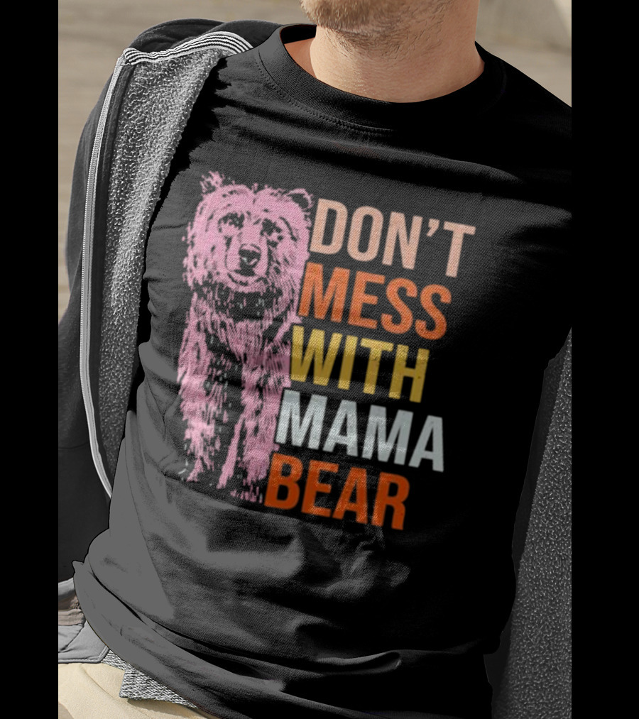 Don't Mess With Mama Bear T-Shirt