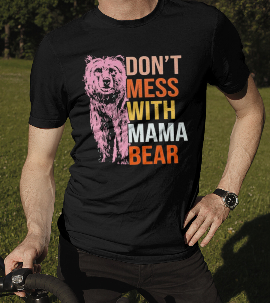 Don't Mess With Mama Bear T-Shirt