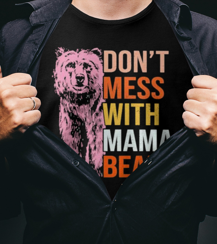 Don't Mess With Mama Bear T-Shirt