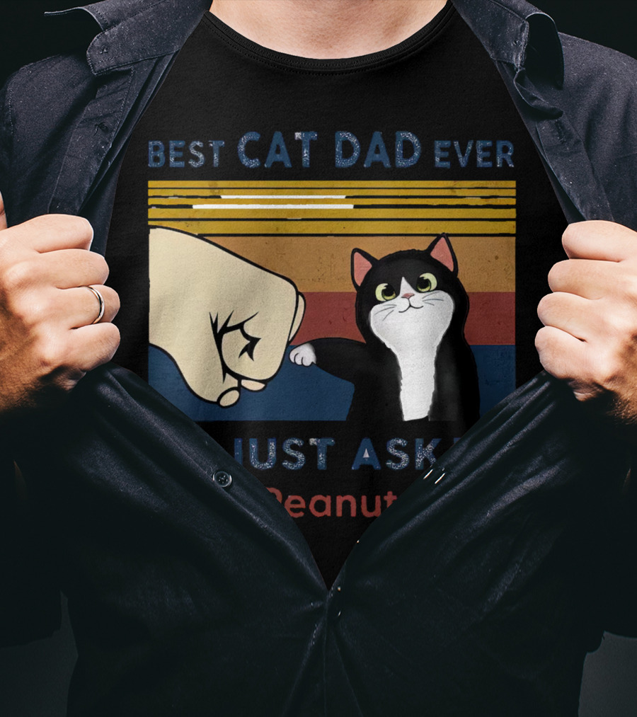 Best Cat Dad Ever Just Ask Peanut T-Shirt