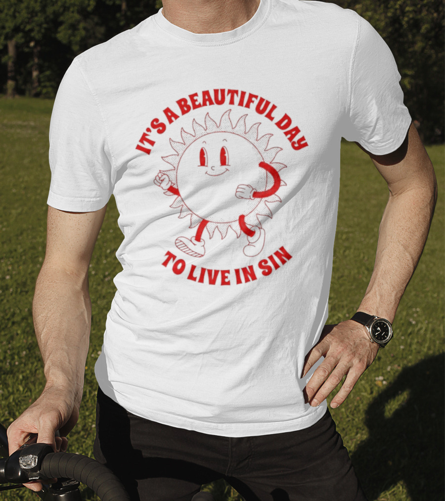 It's A Beautiful Day To Live In Sin Sun With A Smiling Face And Marching Legs T-Shirt