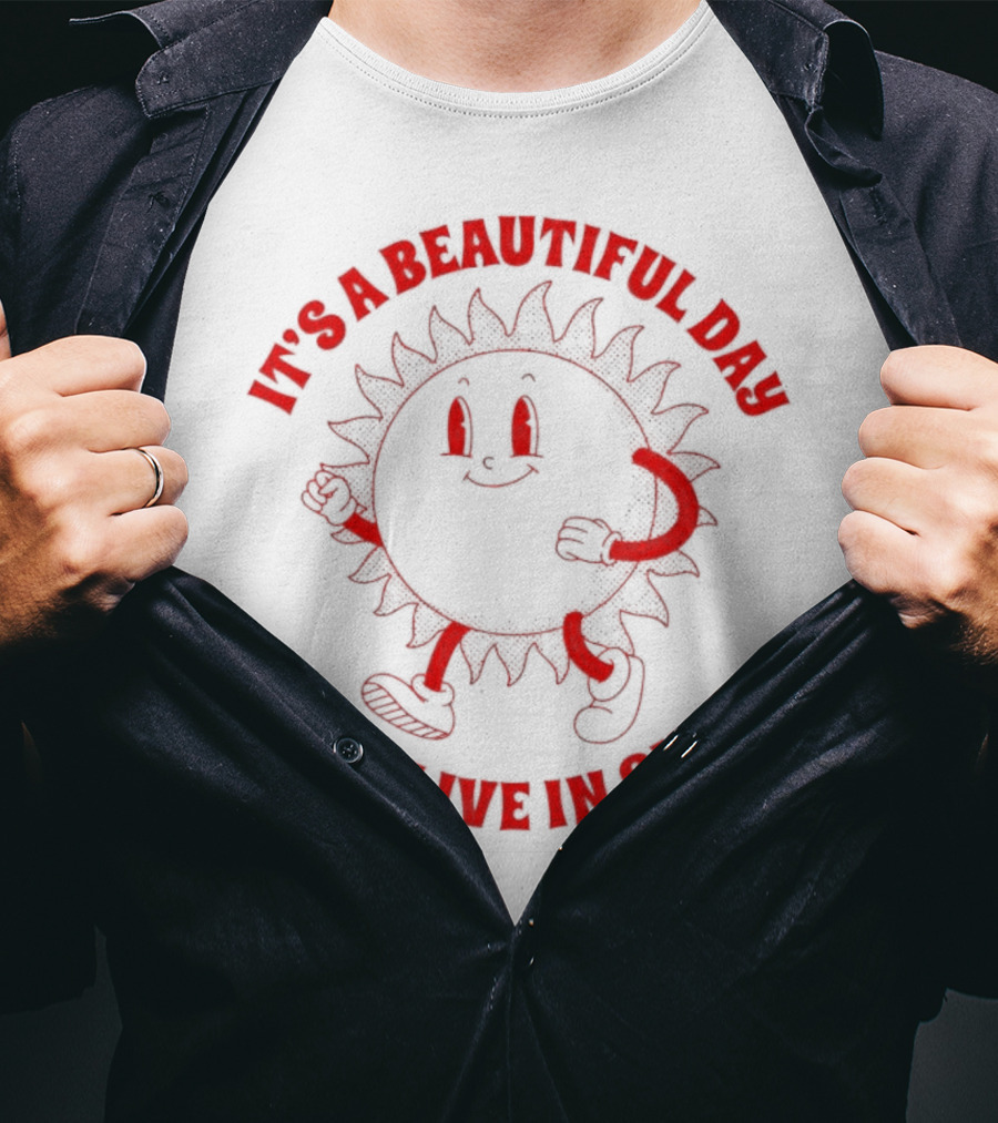 It's A Beautiful Day To Live In Sin Sun With A Smiling Face And Marching Legs T-Shirt