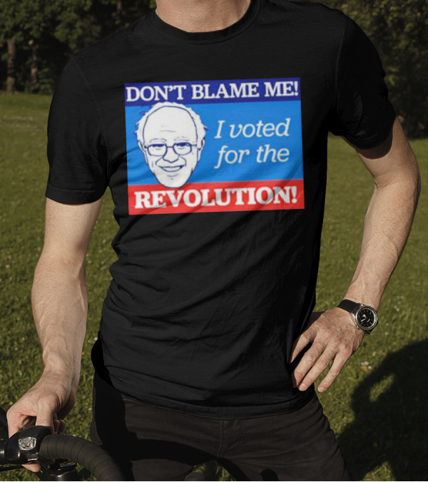 DON’T BLAME ME I VOTED FOR THE REVOLUTION T-Shirt
