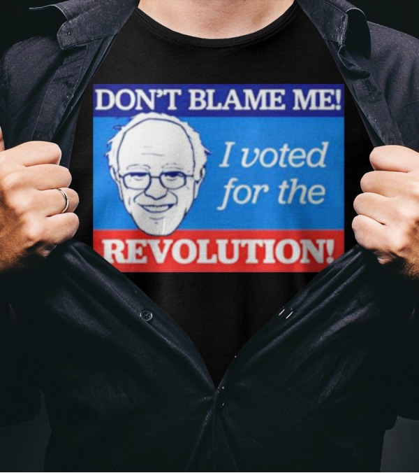 DON’T BLAME ME I VOTED FOR THE REVOLUTION T-Shirt