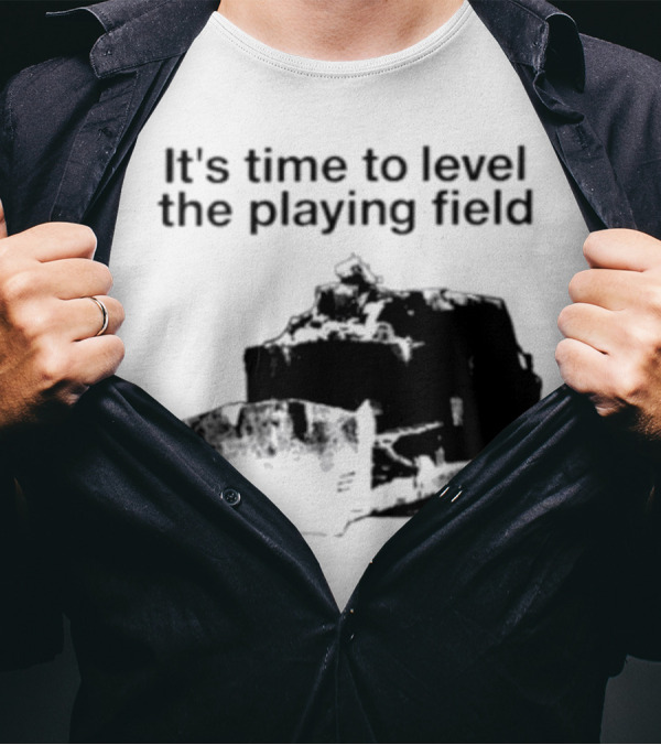 It's Time To Level The Playing Field Bulldozer Image T-Shirt