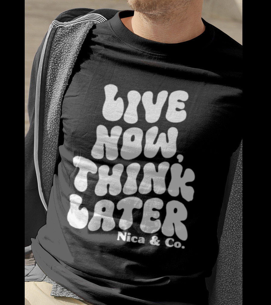 Nicolette Durazzo Merch Live Now Think Later Nica And Co T-Shirt