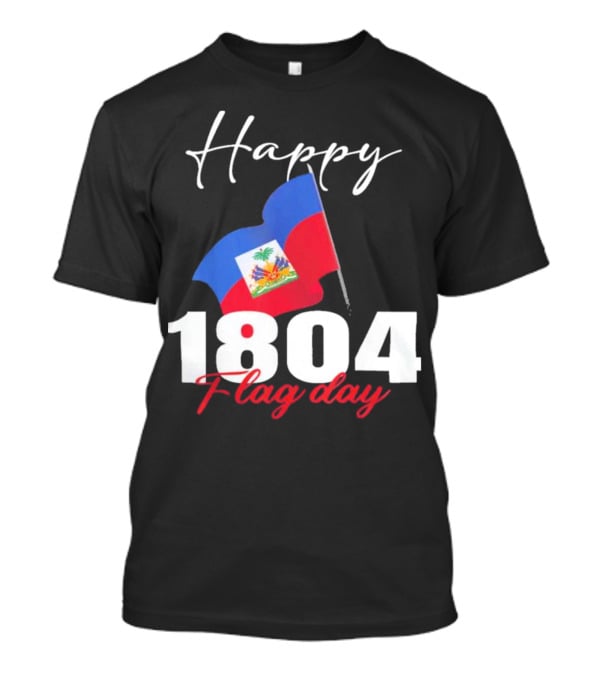 Happy Haitian Flag Day Haiti 1804 T-Shirt