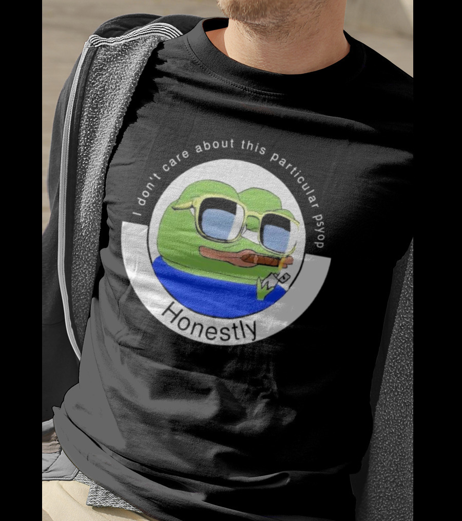 Honestly I Don't Care About This Particular Psyop T-Shirt