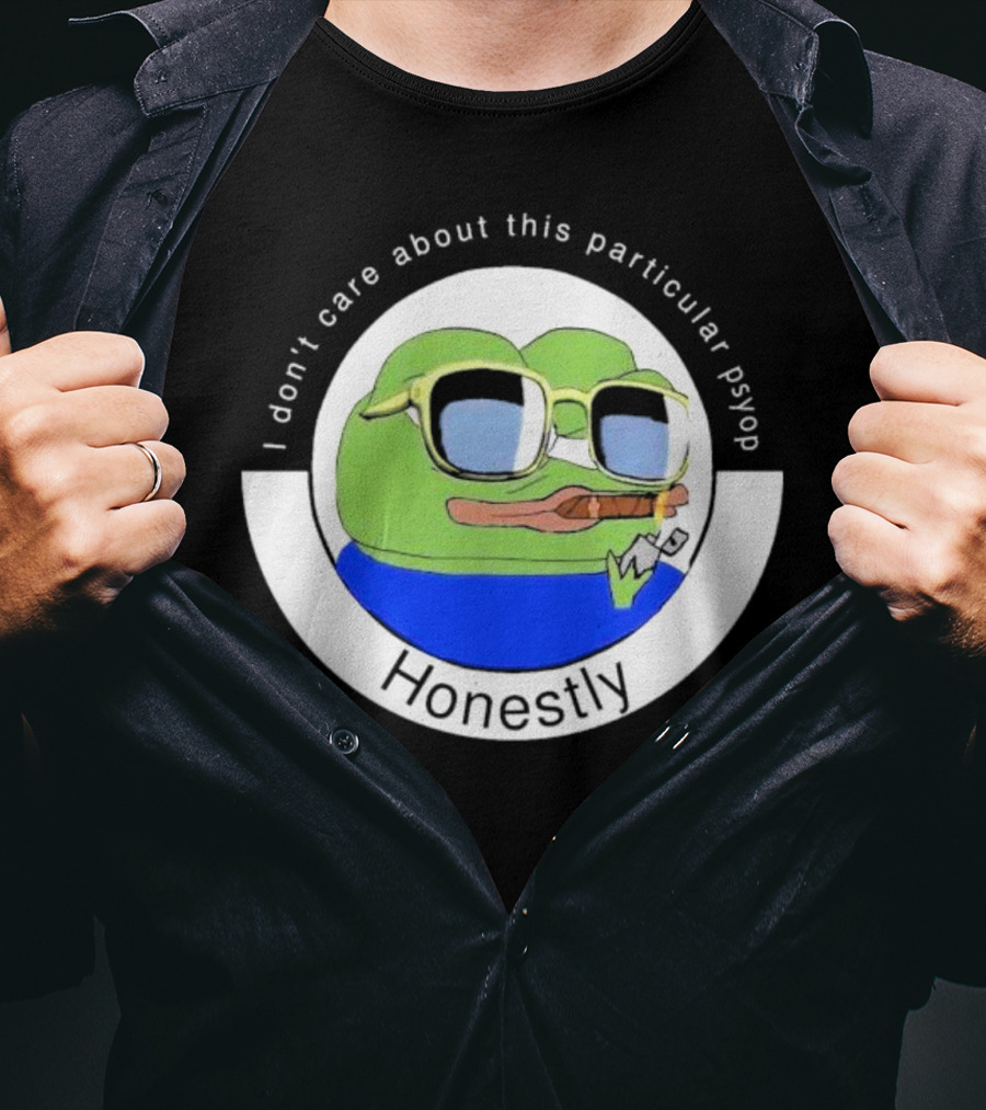 Honestly I Don't Care About This Particular Psyop T-Shirt