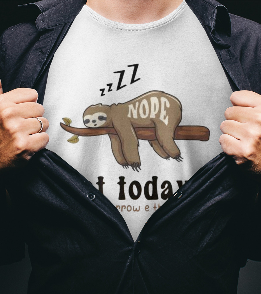 Sloth Nope Not Today Not Tomorrow Either Zzz T-Shirt
