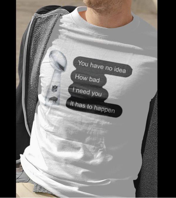 You Have No Idea How Bad I Need You It Has To Happen NFL Trophy Buffalo Bills T-Shirt