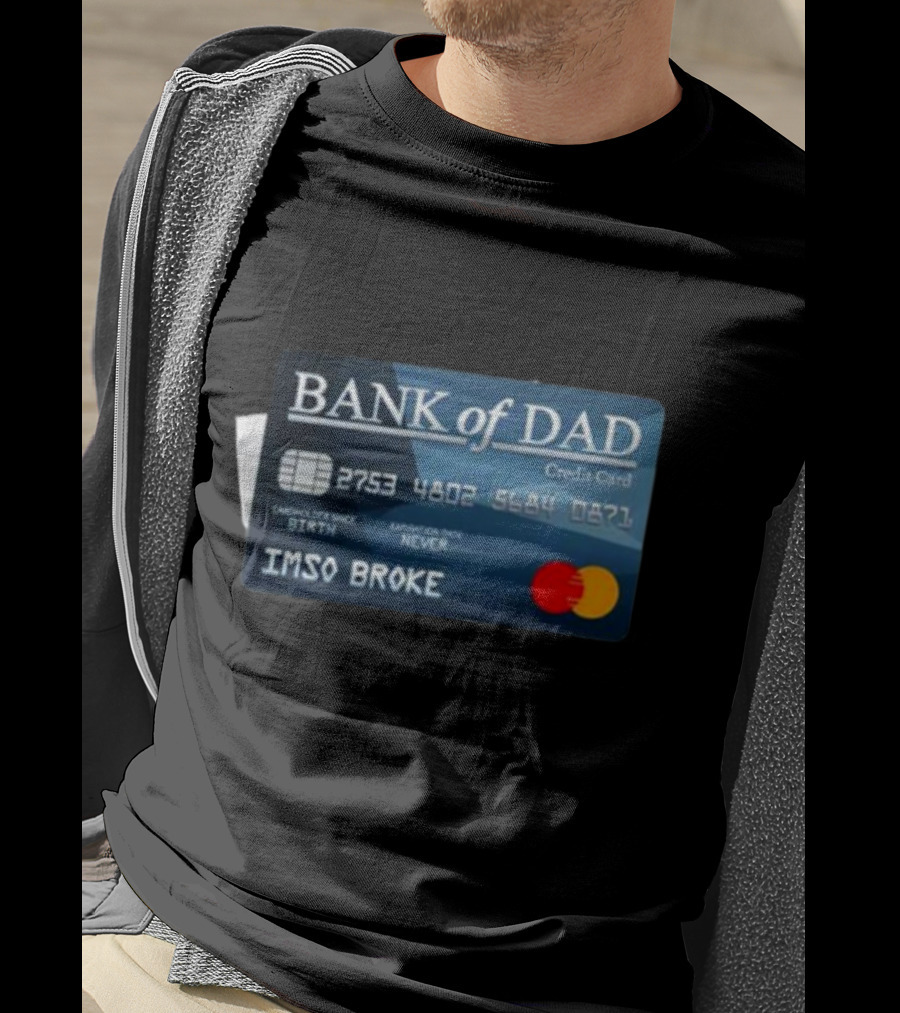 BANK Of DAD Credit Card IMSO BROKE T-Shirt