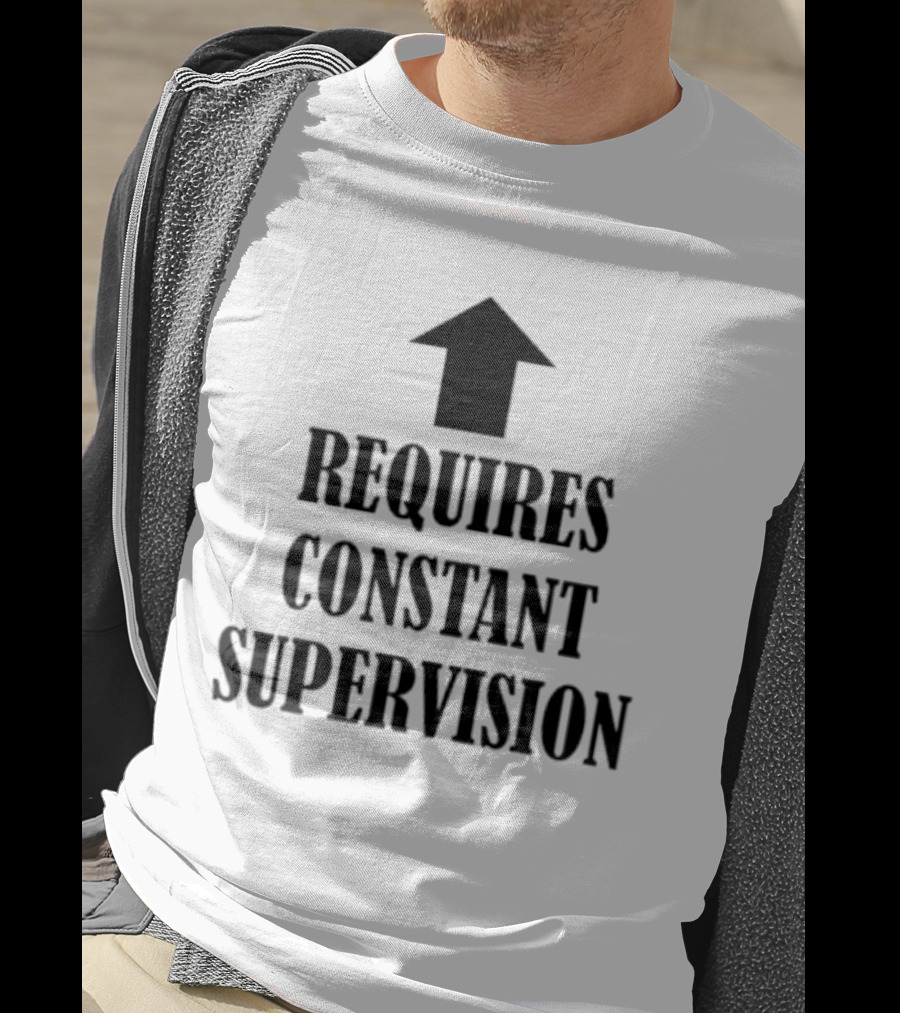 Requires Constant Supervision Upward Arrow T-Shirt