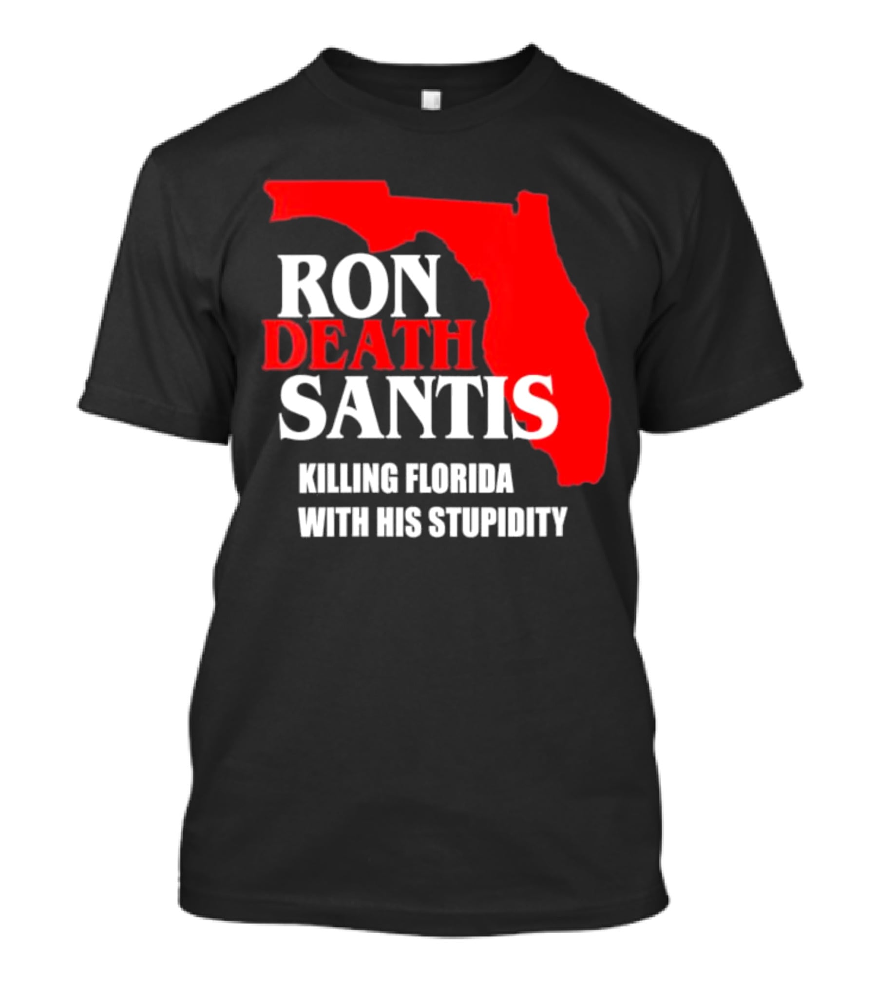 Ron DeSantis DeathSantis Killing Florida With His Stupidity T-Shirt
