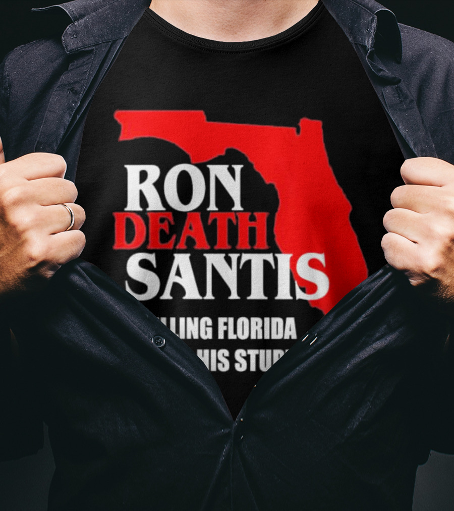 Ron DeSantis DeathSantis Killing Florida With His Stupidity T-Shirt