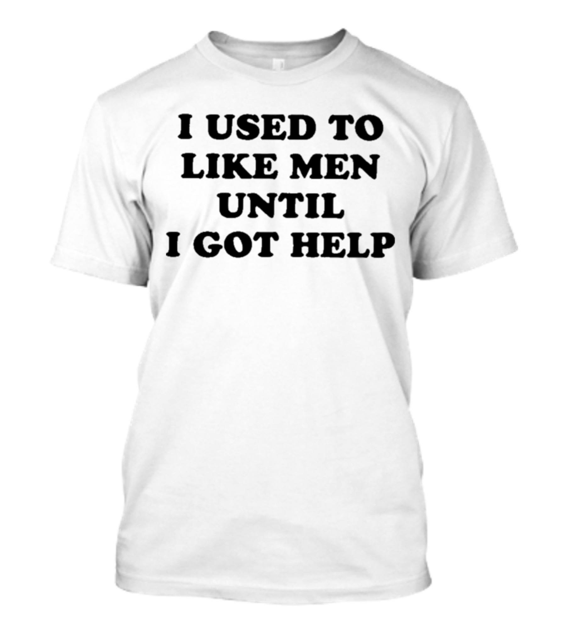 Favorite Child Collective I Used To Like Men Until I Got Help T-Shirt