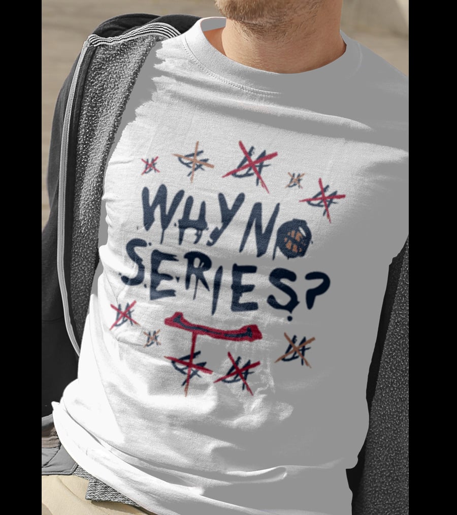WHY NO SERIES? T-Shirt
