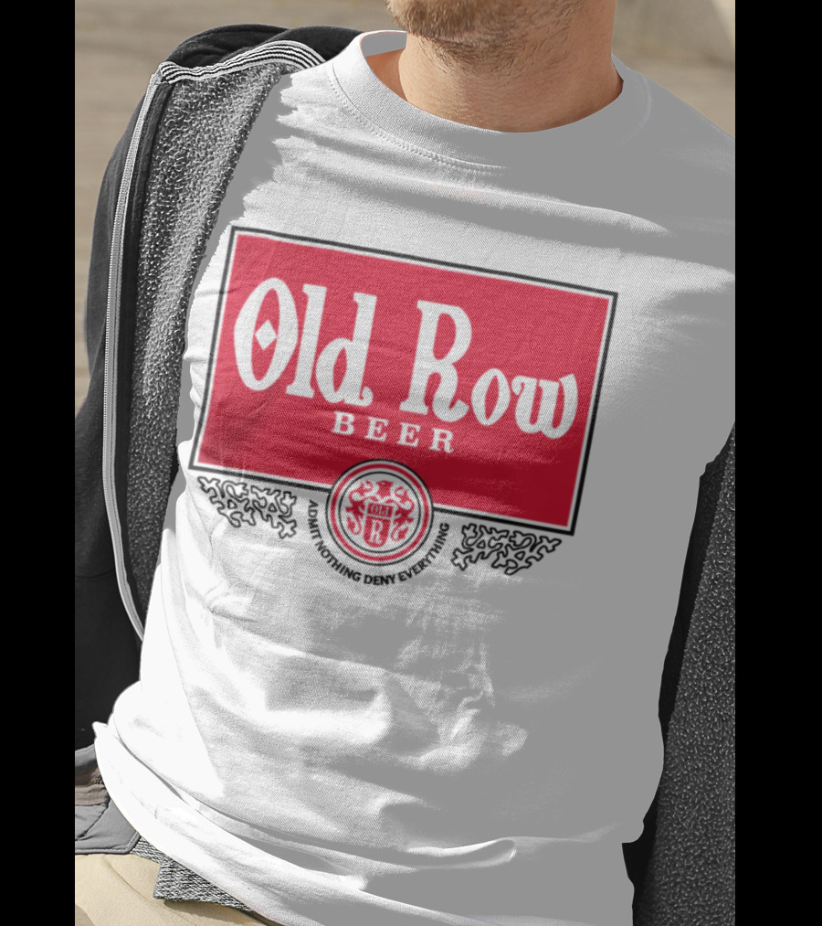 Old Row Beer Adult Nothing Deny Everything T-Shirt