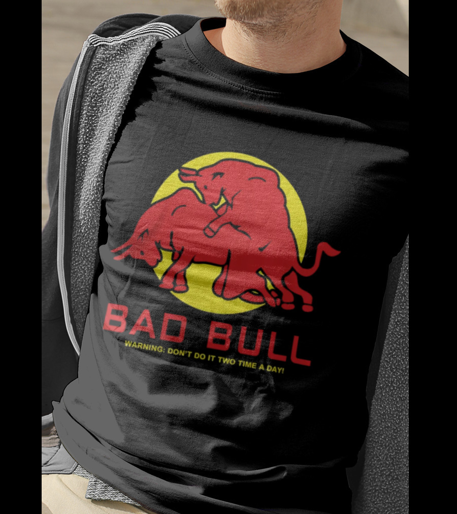 Bad Bull Warning Don't Do It Two Time A Day T-Shirt