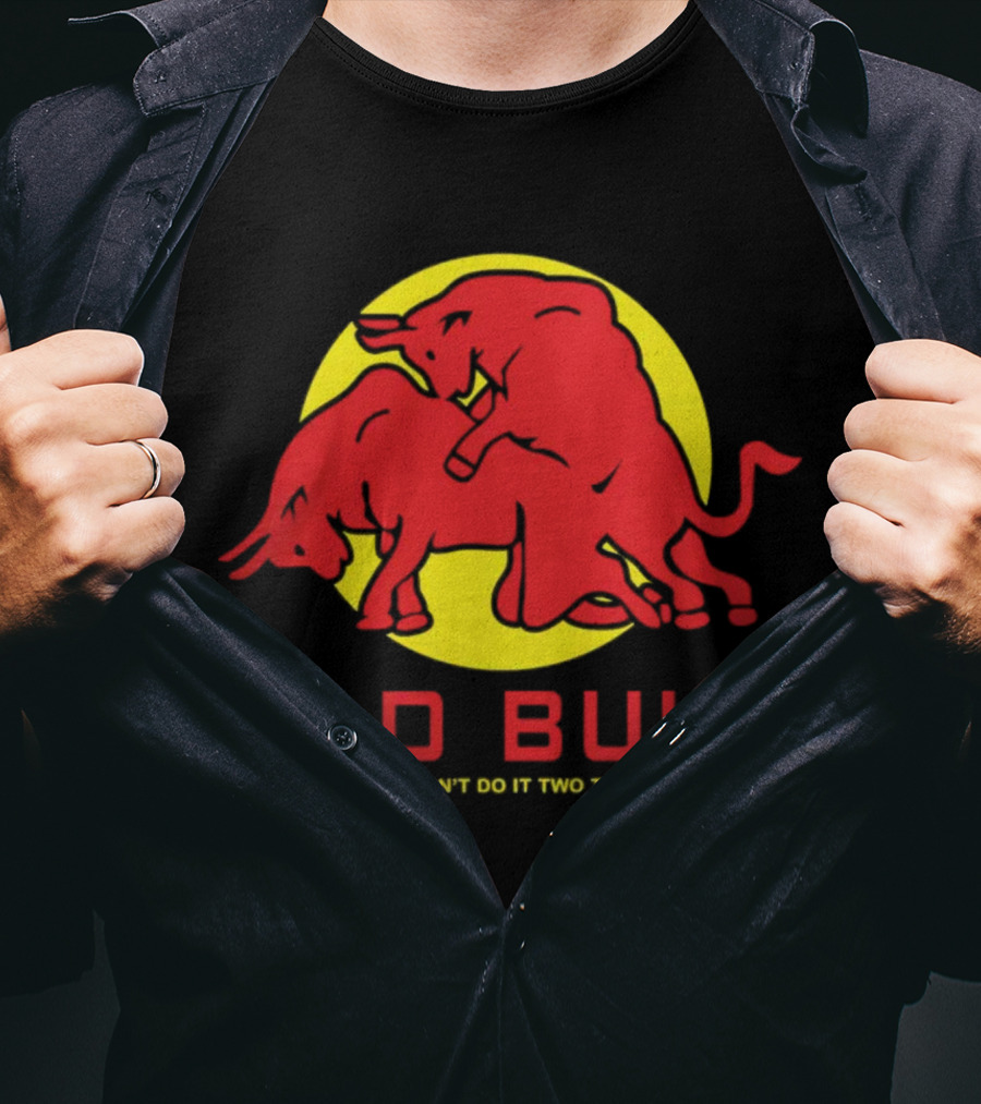 Bad Bull Warning Don't Do It Two Time A Day T-Shirt