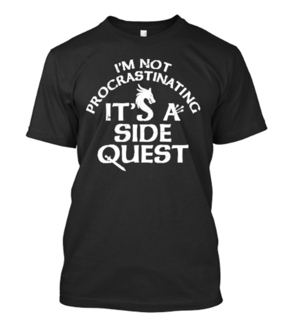 I’m Not Procrastinating It’s A Side Quest Fantasy Gaming Humor T-Shirt
