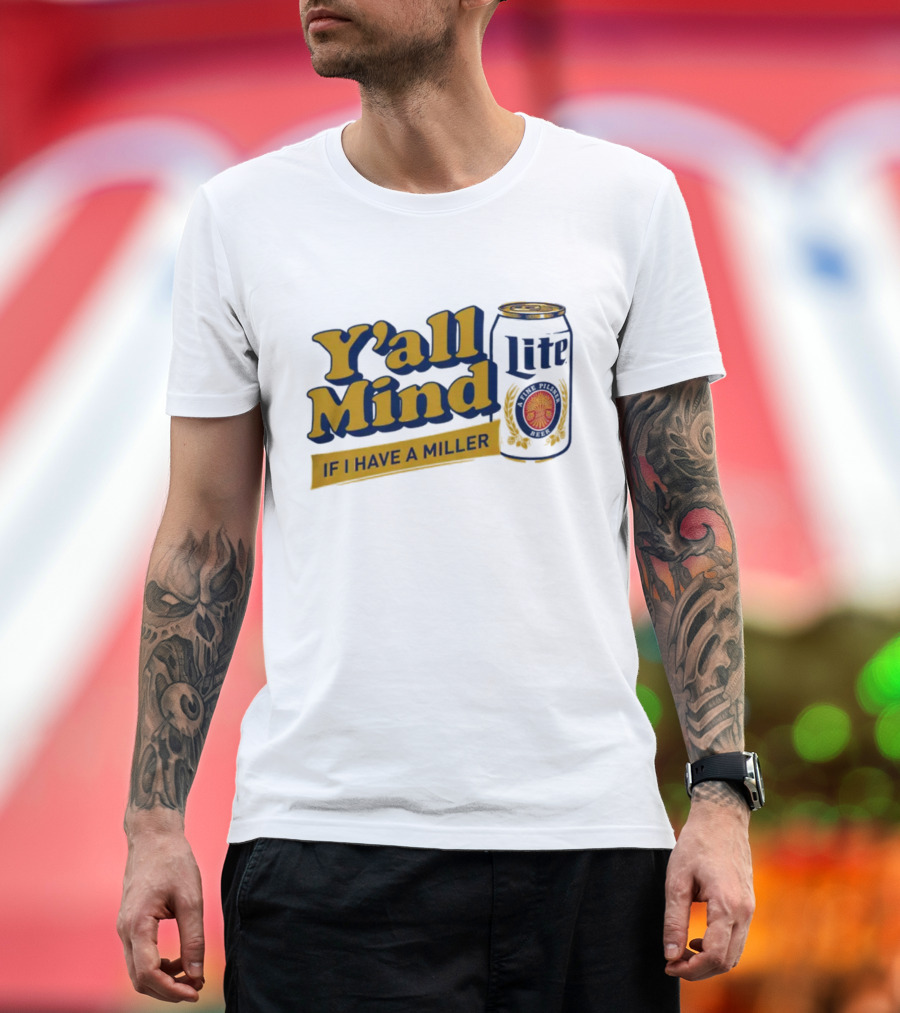 Caucasian James Merch Y'all Mind If I Have A Miller Lite T-Shirt