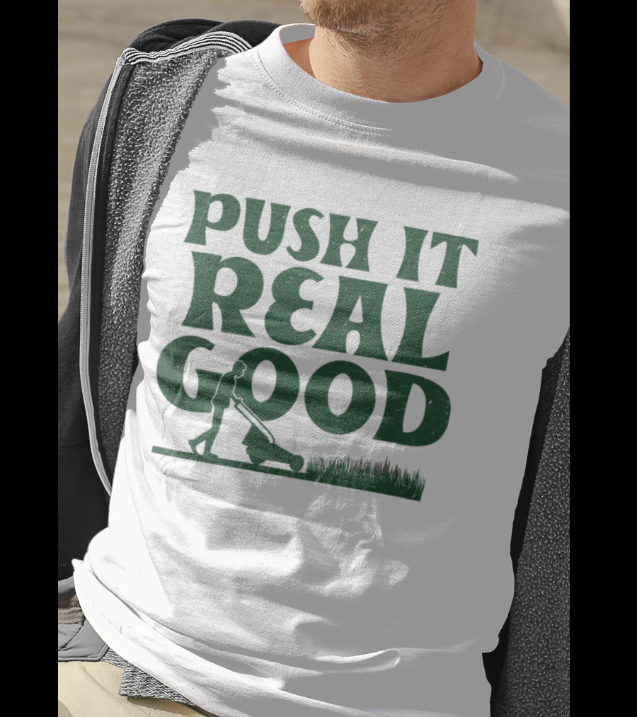 Push It Real Good Lawn Mower Humor T-Shirt