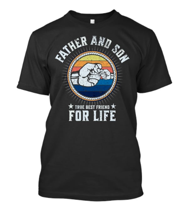 Father And Son True Best Friend For Life T-Shirt