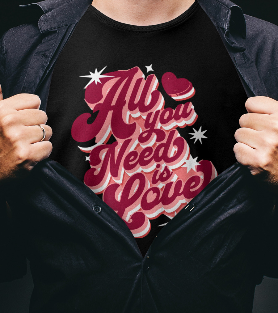 All You Need Is Love Valentine's Day T-Shirt