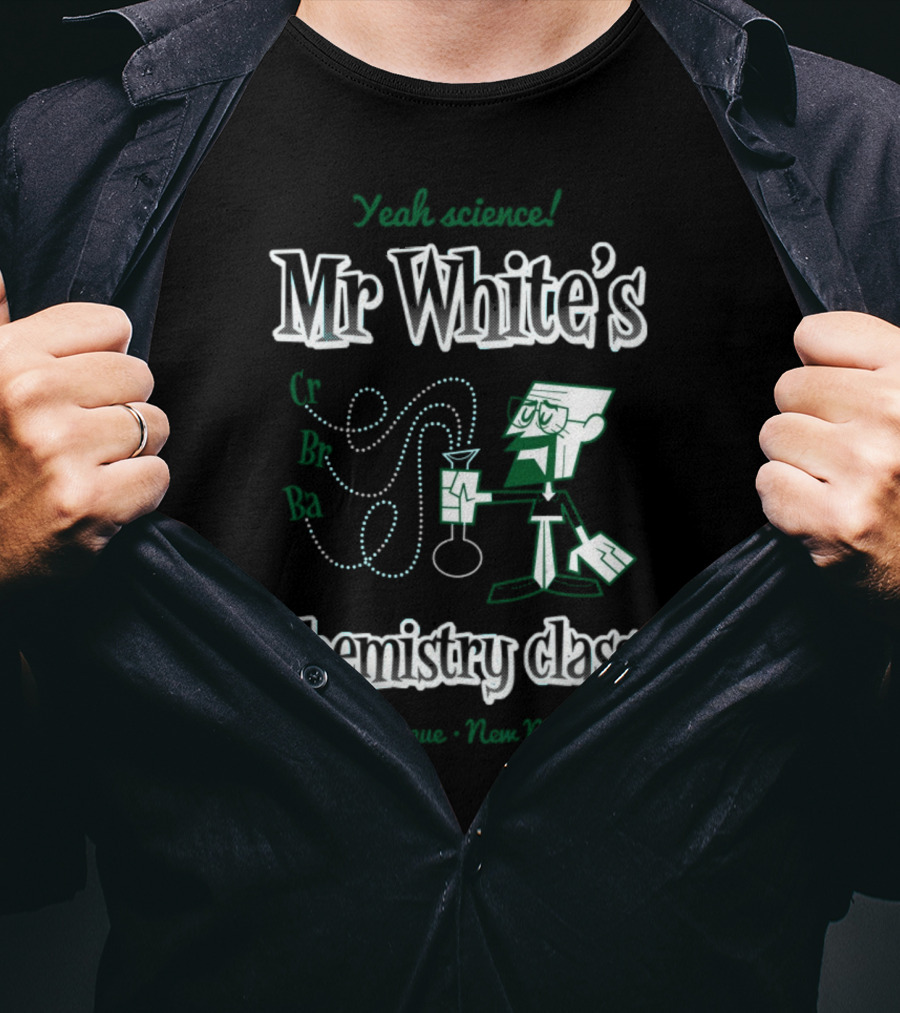Yeah Science Mr White's Chemistry Class Albuquerque New Mexico T-Shirt