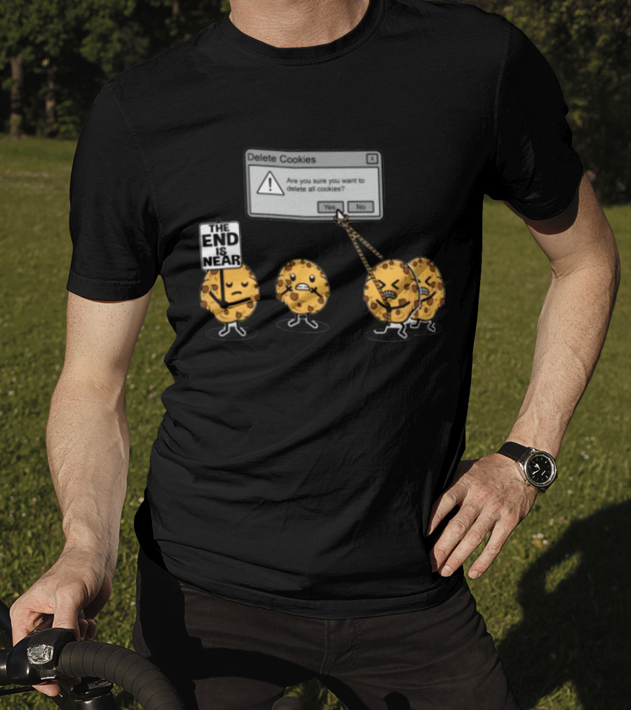 Delete Cookies Are You Sure You Want To Delete All The End Is Near Cookies T-Shirt