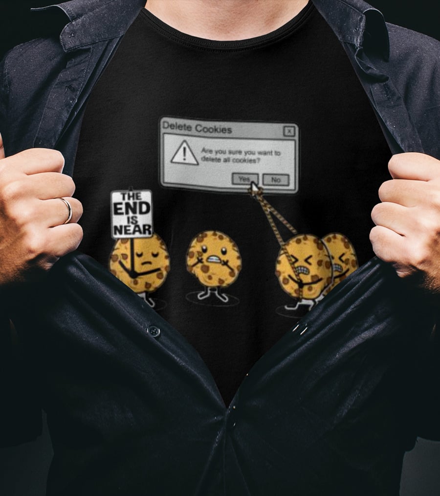 Delete Cookies Are You Sure You Want To Delete All The End Is Near Cookies T-Shirt