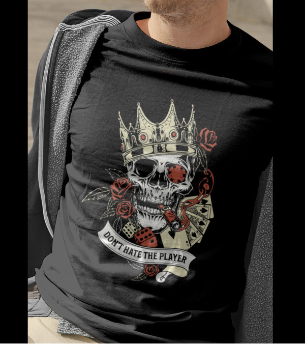Don't Hate The Player Skull Crown Cards Roses Dice Cigar T-Shirt